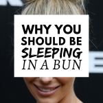 Why You Should Be Sleeping In A Bun-3